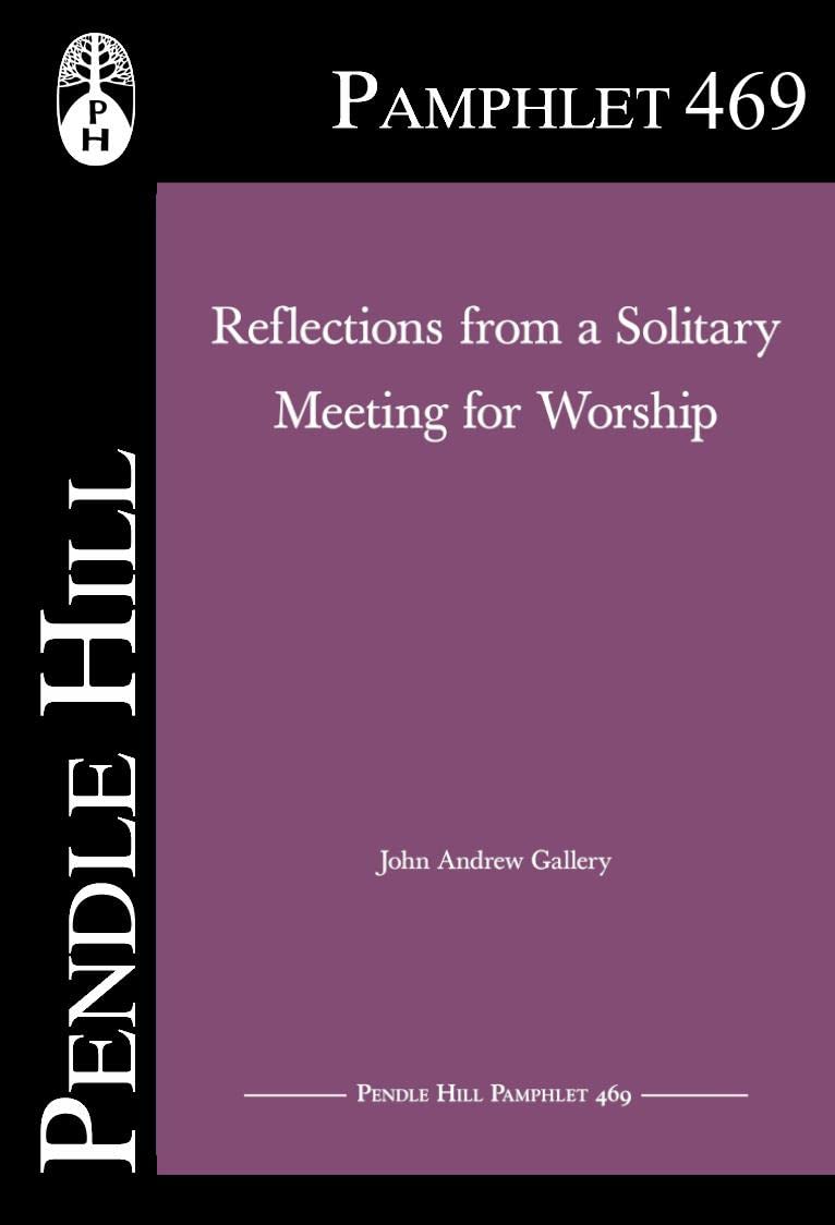 Reflections from a Solitary Meeting for Worship (Pendle Hill Pamphlets Book 469)