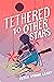 Tethered to Other Stars by Elisa Stone Leahy