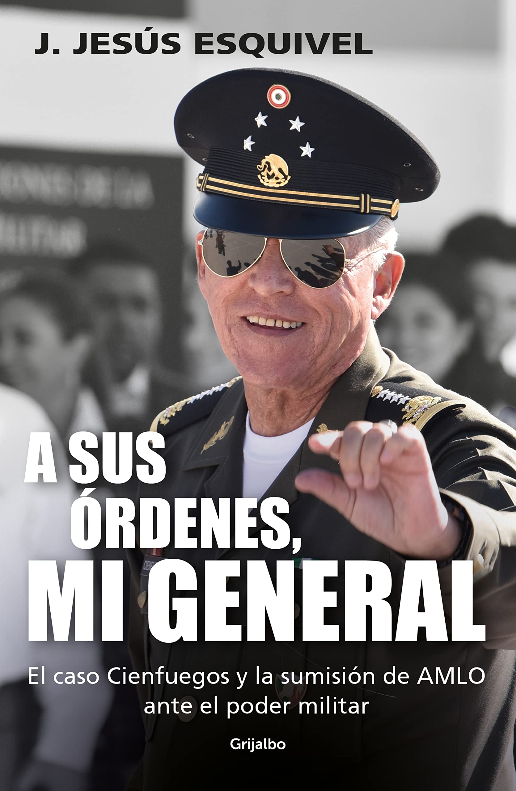A sus órdenes, mi general: El caso Cienfuegos y la sumisión de AMLO ante el poder militar (Spanish Edition)