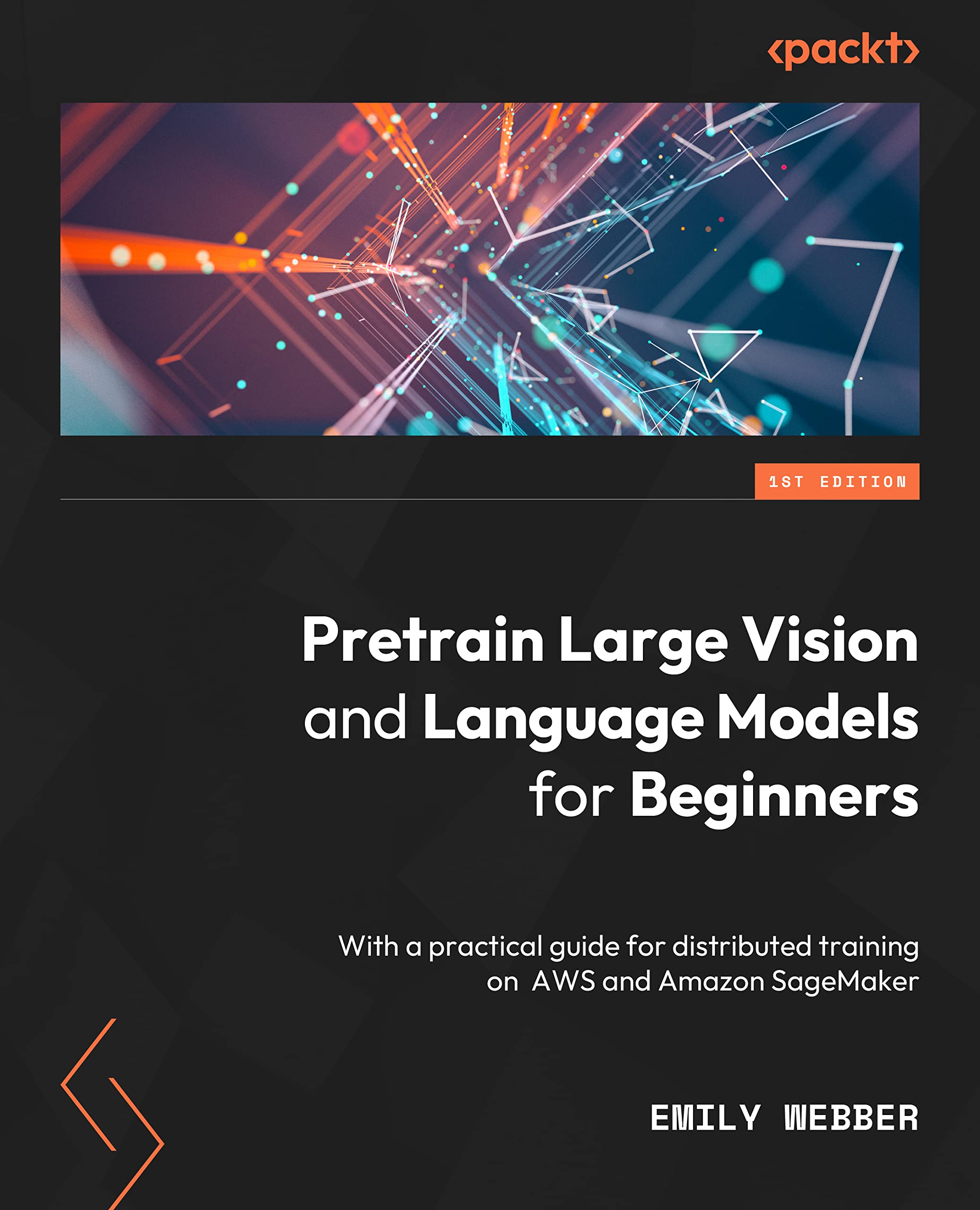 Pretrain Vision and Large Language Models in Python: End-to-end techniques for building and deploying foundation models on AWS (Kindle Edition)