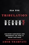 Book cover for Has the Tribulation Begun?: Avoiding Confusion and Redeeming the Time in These Last Days