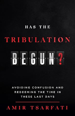 Has the Tribulation Begun?: Avoiding Confusion and Redeeming the Time in These Last Days