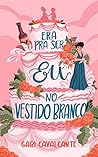 Book cover for Era pra ser eu no vestido branco