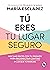 Tú eres tu lugar seguro: Haz las paces con tu pasado para reconectar contigo (y los que te rodean) (Spanish Edition)