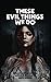These Evil Things We Do: A Novel & Four Novellas (Encyclopocalypse Originals)