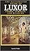 The Illustrated Guide to Luxor and the Valley of the Kings by Kent R. Weeks