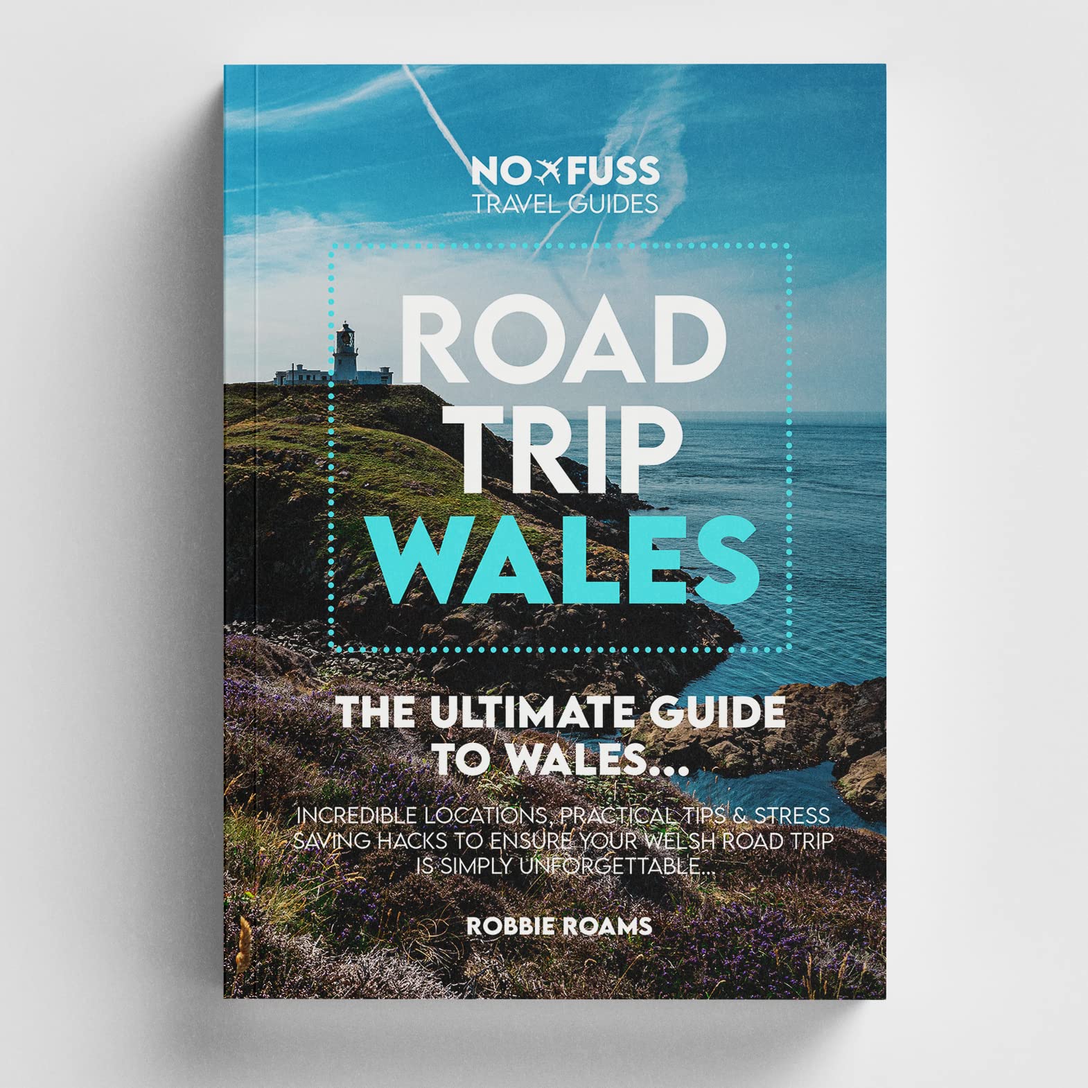 Road Trip Wales Guide Book - The Ultimate No Fuss Wales Guide by Robbie Roams (Perfect Paperback)