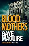 Blood Mothers by Gaye Maguire