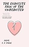 The Exquisite Pain of the Unrequited: Poems The Exquisite Pain of the Unrequited: Poems