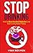 STOP DRINKING: How to Beat Alcohol Addiction and Start Living Sober Today