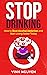 STOP DRINKING: How to Beat ...
