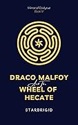 Draco Malfoy and the Wheel of Hecate (The Mirror of Ecidyrue, #4)