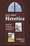 The New Heretics:...