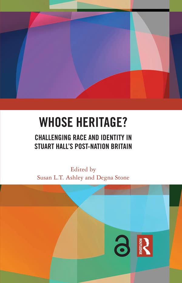Whose Heritage?: Challenging Race and Identity in Stuart Hall’s Post-nation Britain (Kindle Edition)