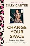 Change Your Space: Reclaim Your Home, Your Time and Your Mind