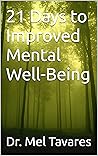 21 Days to Improved Mental Well-Being by Dr. Mel Tavares