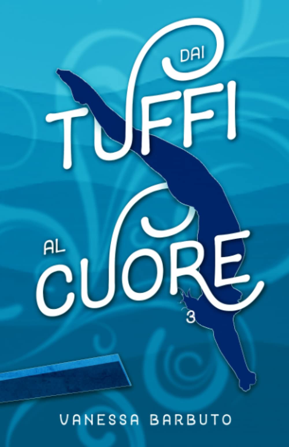 Dai tuffi al cuore 3 (Dai tuffi al cuore, #3)