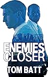 Enemies Closer by Tom Batt