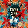 River Sing Me Home by Eleanor Shearer