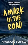 A Mark in the Road by Angelique Burrell