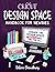 Cricut Design Space Handbook for Newbies: Conquer the Design Space Beast Once And For All (The Cricut for Newbies Collection)