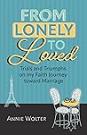 Book cover for From Lonely to Loved: Trials and Triumphs on My Faith Journey toward Marriage