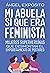 Mi abuela sí que era feminista. Mujeres superheroínas que desmontan el feminismo de postureo (Spanish Edition)