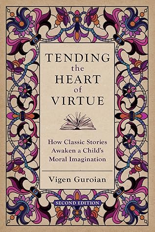 Tending the Heart of Virtue: How Classic Stories Awaken a Child's Moral Imagination