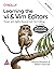 Learning the vi and Vim Editors: Power and Agility Beyond Just Text Editing, Eighth Edition