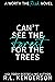 Can't See the Forest for th...