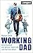 Working Dad: Vereinbarkeit von aktiver Vaterrolle und Karriere leben (German Edition)