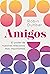 Amigos: El poder de nuestras relaciones más importantes (Contextos) (Spanish Edition)