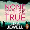None of This Is True by Lisa Jewell