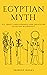 Egyptian Myth: All About Go...