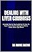 DEALING WITH LIVER CIRRHOSIS: Complete Step By Step Guidelines On How To Cope, Treat, Prevent, Healing Procedures, Useful Advice Tips &More