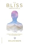 The Bliss Principle Updated Edition: A Stress to Bliss Lifestyle Program for Living Blissfully Well: The Bliss Principle Updated Edition: A Stress to Bliss Lifestyle Program for Living Blissfully Well: