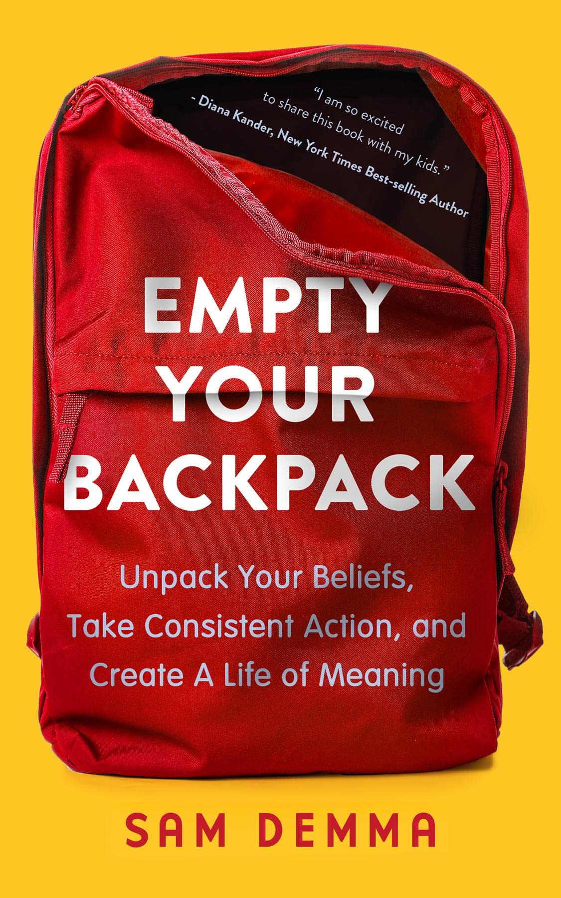 Empty Your Backpack: Unpack Your Beliefs, Take Consistent Action, and Create a Life of Meaning (Kindle Edition)