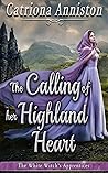 The Calling of Her Highland Heart by Catriona Anniston