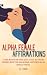 Alpha Female Affirmations by J. Powers