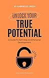 Unlocking Your Potential: A Guide To Self-Help And Personal Development