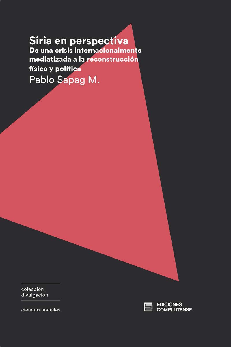 Siria en perspectiva: De una crisis internacionalmente mediatizada a la reconstrucción física y política (Paperback)
