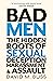 Bad Men: The Hidden Roots of Sexual Deception, Harassment and Assault