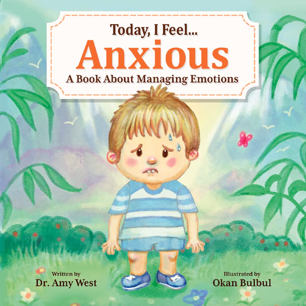 Today, I Feel Anxious - Kid’s Social Emotional Guide to Managing Their Anxiety - Discover Powerful Coping Strategies that Help Kids Calm Down - Emotions Book About Worry for Children (Today I Feel 1)