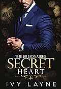 The Billionaire&#x27;s Secret Heart (Scandals of the Bad Boy Billionaires, #1) 