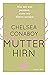 Mutterhirn. Was mit uns passiert, wenn wir Eltern werden by Chelsea Conaboy
