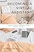 Becoming a Virtual Assistant | Workbook: A guide to starting and building your own business; virtually.