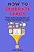 How to Generate Leads: Begi...