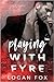 Playing with Fyre (Fyre & Ashes #1)