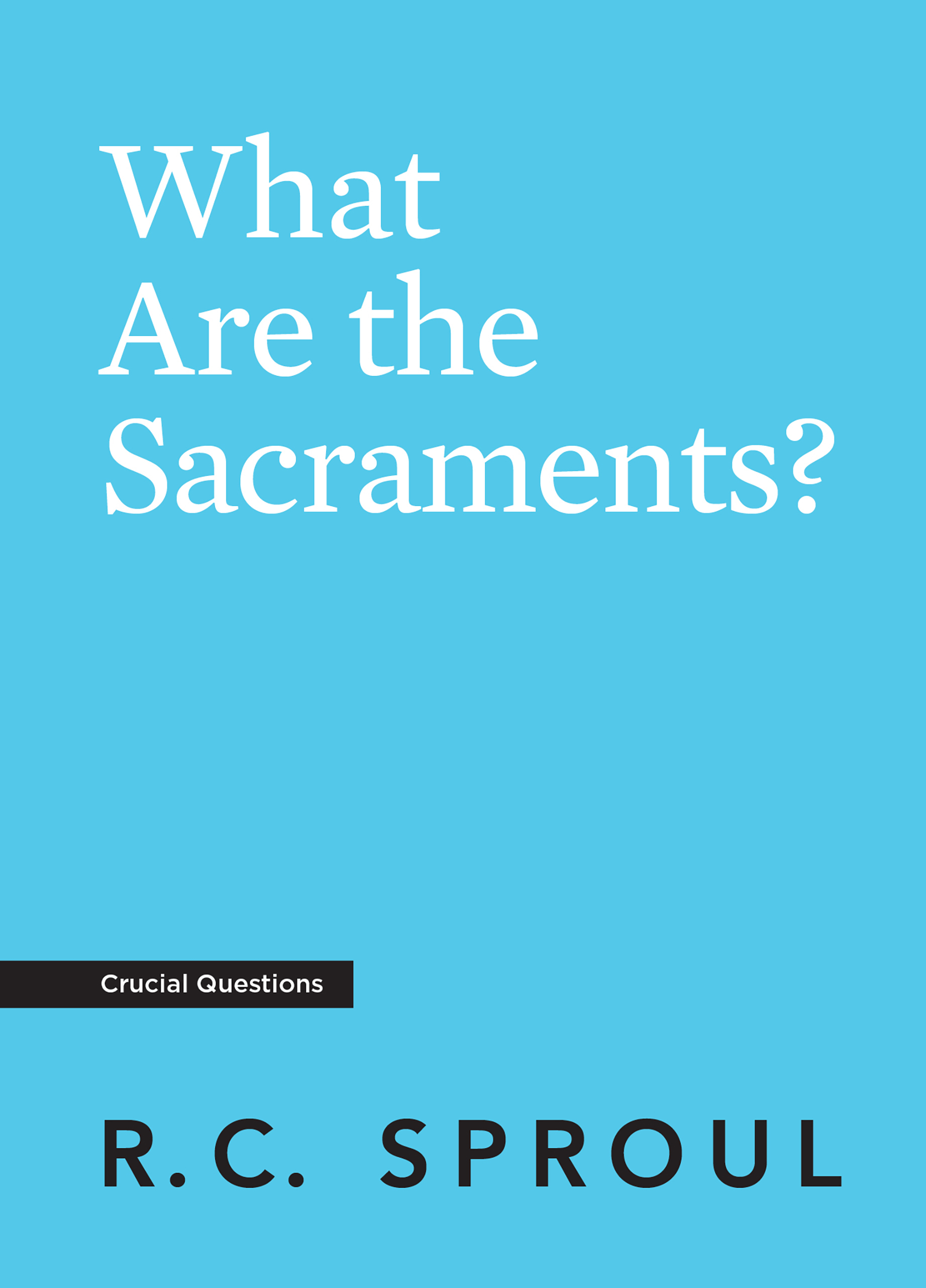 What Are the Sacraments? (Kindle Edition)