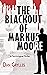 The Blackout of Markus Moore by Dan Grylles